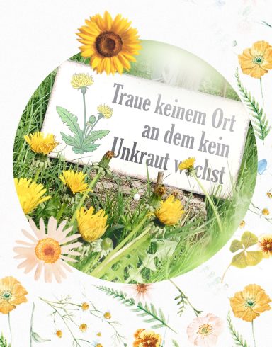 Ein Schild mit dem Text: „Traue keinem Ort, an dem kein Unkraut wächst“ umgeben von Blumen.